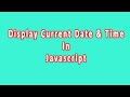 How to Display Date and Time on Web Page using JavaScript- JavaScript Tutorial