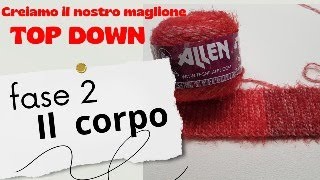 CREIAMO IL NOSTRO MAGLIONE TOP DOWN- FASE 2: CALCOLO E REALIZZAZIONE CORPO - TUTORIAL IN DIRETTA