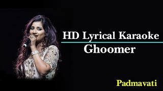 Ghoomer Karaoke With Lyrics   Padmavati   Shreya Ghosal   Deepika Padukone   MP Mohit Tiwari   BGM