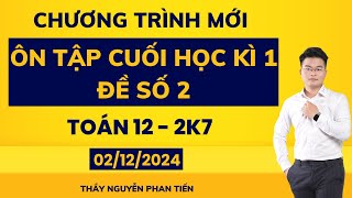 Toán 12 - Ôn Tập Cuối Kì 1 - Đề Số 2 ( Sgk Mới) || Thầy Nguyễn Phan Tiến