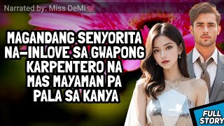 MAGANDANG SENYORITA, NA-INLOVE SA GWAPONG KARPENTERO NA MAS MAYAMAN PA PALA SA KANYA / TAGALOG STORY