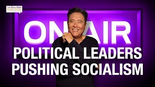 FIND OUT WHY OUR POLITICAL LEADERS ARE PUSHING SOCIALISM - Robert Kiyosaki
