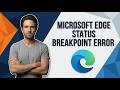 How To Fix Microsoft Edge Error Code Status Breakpoint (Easy Guide)