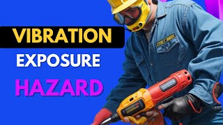 The Dangers of Vibration Exposure (What You Need to Know)