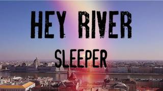 Hey River - Sleeper