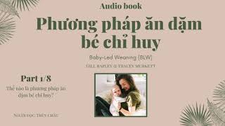 (Sách nói - audio book) Phương Pháp Ăn Dặm Bé Chỉ Huy Baby-Led Weaning (phần 1/8)