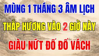 Mùng 1 Tháng 3 Âm Lịch: Thắp Hương Đúng 2 Giờ Này, Tài Lộc Mở Cửa Cả Tháng