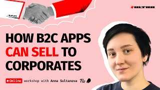 How B2C Apps Can Sell to Corporates: Exclusive Live with Anna Sultanova,  Flo Health