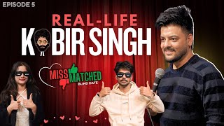 MissMatched Ep 5 -Real Life Kabir Singh  ft. Vinay Bhatia | Comedy Dating Show - 2025.