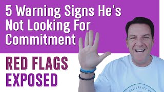 5 Warning Signs He's Not Looking For Commitment ~ RED FLAGS EXPOSED