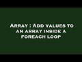 Array : Add values to an array inside a foreach loop
