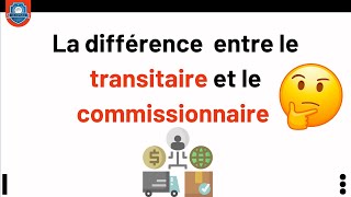 La différence entre le transitaire et le commissionnaire