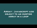 Array : Javascript add object to an oustide array in a loop