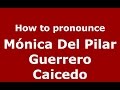 Mónica Del Pilar Guerrero Caicedo (Colombian Spanish/Colombia)  - PronounceNames.com