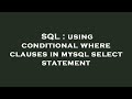 SQL : using conditional where clauses in mysql select statement