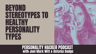 Beyond Stereotypes To Healthy Personality Types (with Susan Storm) | PersonalityHacker.com