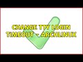 Change tty login timeout - ArchLinux (2 Solutions!!)