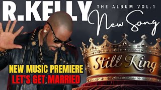 R.KELLY | LET'S GET MARRIED | NEW MUSIC PREMIERE | STILL KING ALBUM VOL.1 | #ai #rkelly