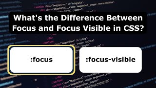 What's the Difference Between Focus and Focus Visible in CSS?