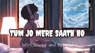 TUM JO MERE SAATH HO(Slowed and reverse)_lofi_remix _kk fine music