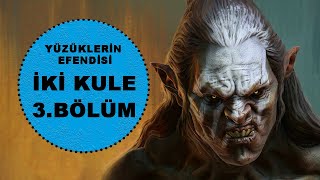 YÜZÜKLERİN EFENDİSİ-İKİ KULE 3.BÖLÜM-URUK-HAI (Lotr-Orta Dünya)