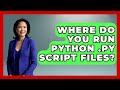 Where Do You Run Python .py Script Files? - Python Code School