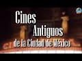 CINES ANTIGUOS DE LA CDMX 🎬