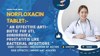 Understanding Norfloxacin Tablets: Uses, Dosage, Mechanism, Side Effects, and Important Advice