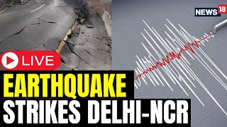 Earthquakes News Today LIVE | Earthquake Tremors Felt In Delhi | Delhi Earthquake Today LIVE | N18L