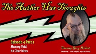 The Author Has Thoughts: Episode 4 Part 1 - Memory Void: No Clear Ideas
