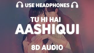Tu Hi Hai Aashiqui (8D AUDIO) : Arijit Singh | Palak Muchhal
