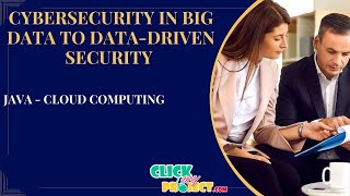 JAVA Cloud Computing Projects - Cybersecurity in Big Data Era - ClickMyProject
