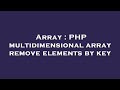 Array : PHP multidimensional array remove elements by key