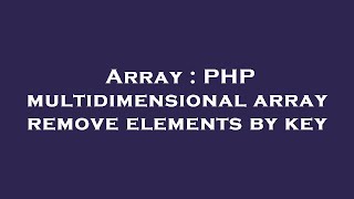 Array : PHP multidimensional array remove elements by key