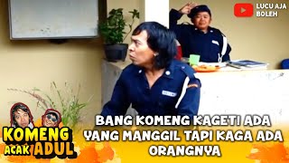 BANG KOMENG KAGET! ADA YANG MANGGIL TAPI KAGA ADA ORANGNYA - KOMENG ACAK ADUL