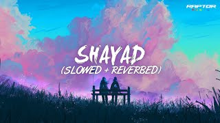 SHAYAD [SLOWED+REVERB] | JUBIN NAUTIYAL |LOFI| RAPTOR MUSIC