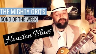 Mighty Orq's Song of the Week: Houston Blues