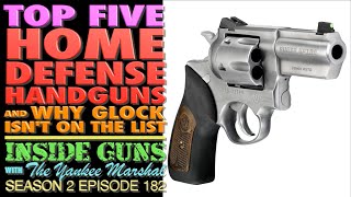 TOP FIVE Home Defense Handguns!...(and Why GLOCK Isn't On The List)