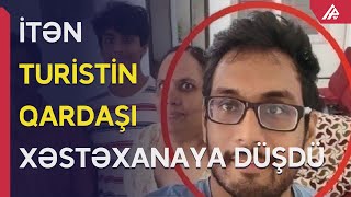 Zaqatalada itən turistin qardaşının başına İŞ GƏLDİ: əməliyyat oluna bilər... - APA TV