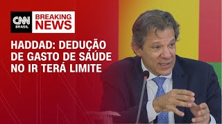 Haddad: Dedução de gasto de saúde no IR terá limite | CNN NOVO DIA