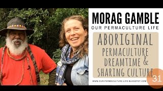 Aboriginal Elder's perspective on Permaculture, Dreamtime, Going Walkabout, Life Purpose and Culture