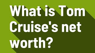 What is Tom Cruise's net worth?