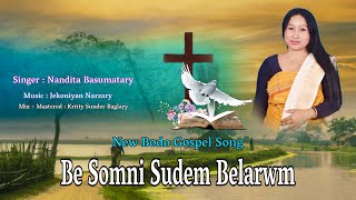 BE SOMNI SUDEM BELARWM SOMAO || NEW BODO GOSPEL SONG 2025@NanditaBasumatary-r1t