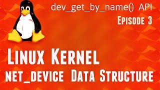 Linux Kernel net_device data-structure - dev_get_by_name() API - Episode3 #kernel #programming