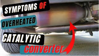 Overheated Catalytic Converter Symptoms & Signs, Causes And Fix