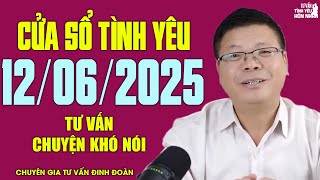 Nghe Cửa Sổ Tình Yêu Số Đặc Biệt Ngày 12/06/2025 | Chuyên Gia Đinh Đoàn Tư Vấn Chuyện Khó Nói