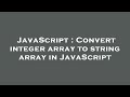 JavaScript : Convert integer array to string array in JavaScript