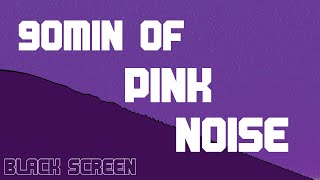 90MIN OF PINK NOISE