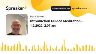 Introduction Guided Meditation - 1:2:2022, 2.07 am (made with Spreaker)