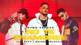 Nyno Vargas - No te enamores feat. RVFV & Maikel Delacalle (clip Oficial)
